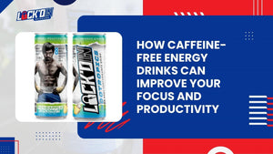 How Caffeine-Free Energy Drinks Can Improve Your Focus and Productivity